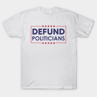 Defund Politicians T-Shirt